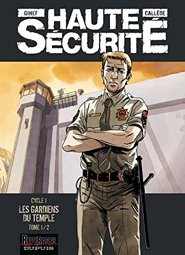 Haute sécurité. Vol. 1-1. Les gardiens du temple