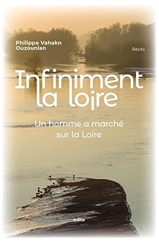 Infiniment la Loire: Un homme a marché sur la Loire