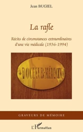 La rafle : récits de circonstances extraordinaires d'une vie médicale (1936-1994)