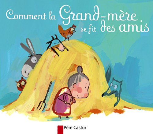 Comment la grand-mère se fit des amis : un conte traditionnel français