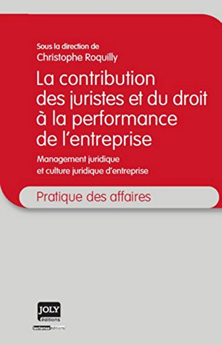 La contribution des juristes et du droit à la performance de l'entreprise : management juridique et 
