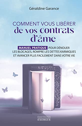 Comment vous libérer de vos contrats d'âme : manuel pratique pour dénouer les blocages, rompre les d