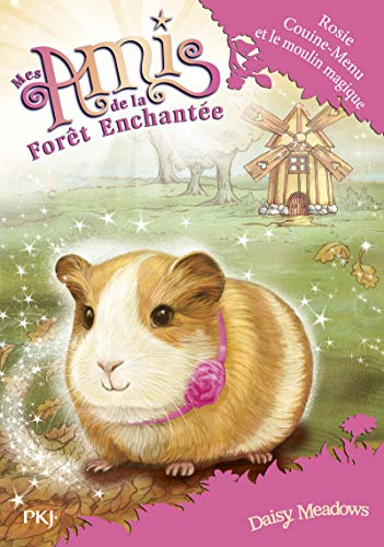 Mes amis de la forêt enchantée. Vol. 8. Rosie Couine-Menu et le moulin magique