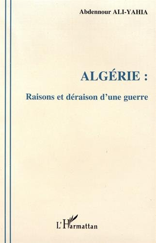 algérie: raisons et déraison d'une guerre