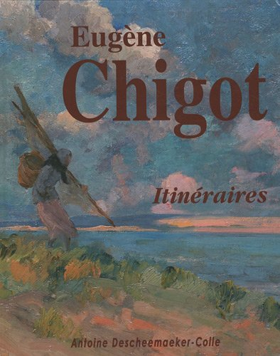 Eugène Chigot : Sa vie, son oeuvre peint