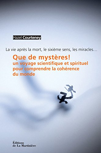 Que de mystères ! : un voyage scientifique et spirituel pour comprendre la cohérence du monde