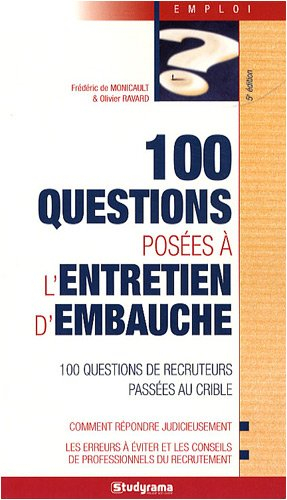 100 questions posées à l'entretien d'embauche : 100 questions de recruteurs passées au crible