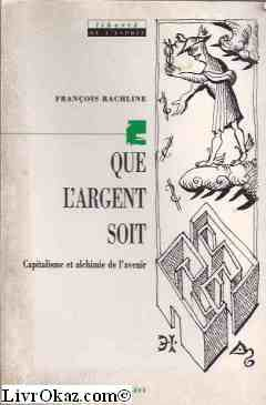 Que l'argent soit : capitalisme et alchimie de l'avenir