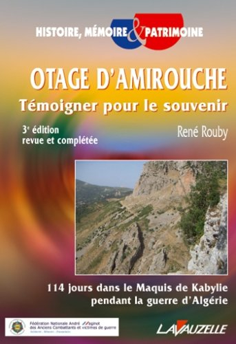 Otage d'Amirouche : témoigner pour le souvenir : 114 jours dans le maquis de Kabylie pendant la guer