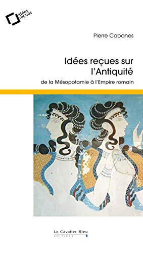 Idées reçues sur l'Antiquité : de la Mésopotamie à l'Empire romain