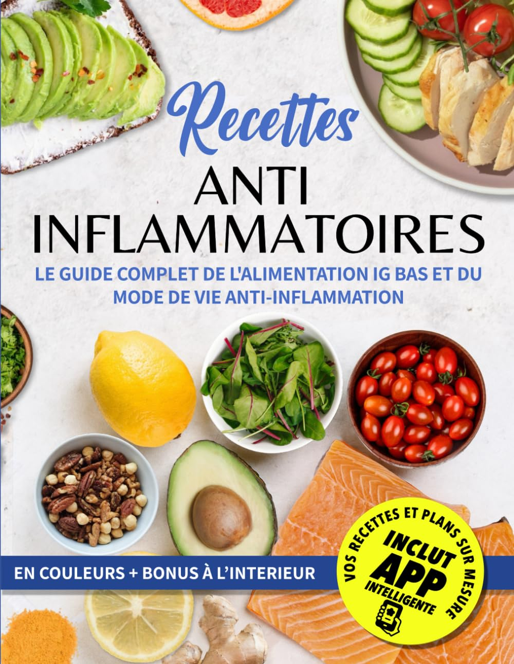 Recettes Anti-Inflammatoires: Le Guide Complet De L'alimentation IG Bas Et Du Mode De Vie Anti-Infla