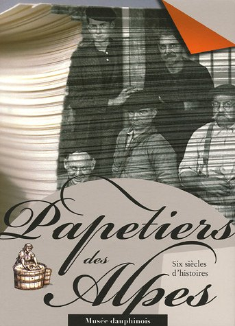 Papetiers des Alpes : six siècles d'histoires