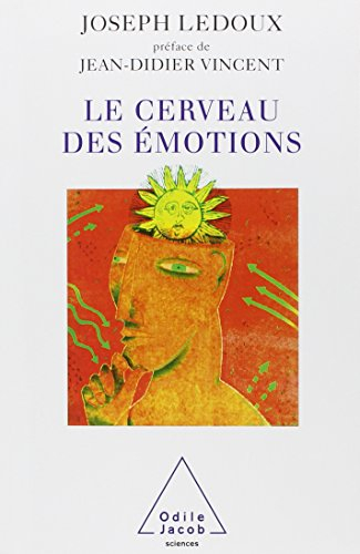 Le cerveau des émotions : les mystérieux fondements de notre vie émotionnelle