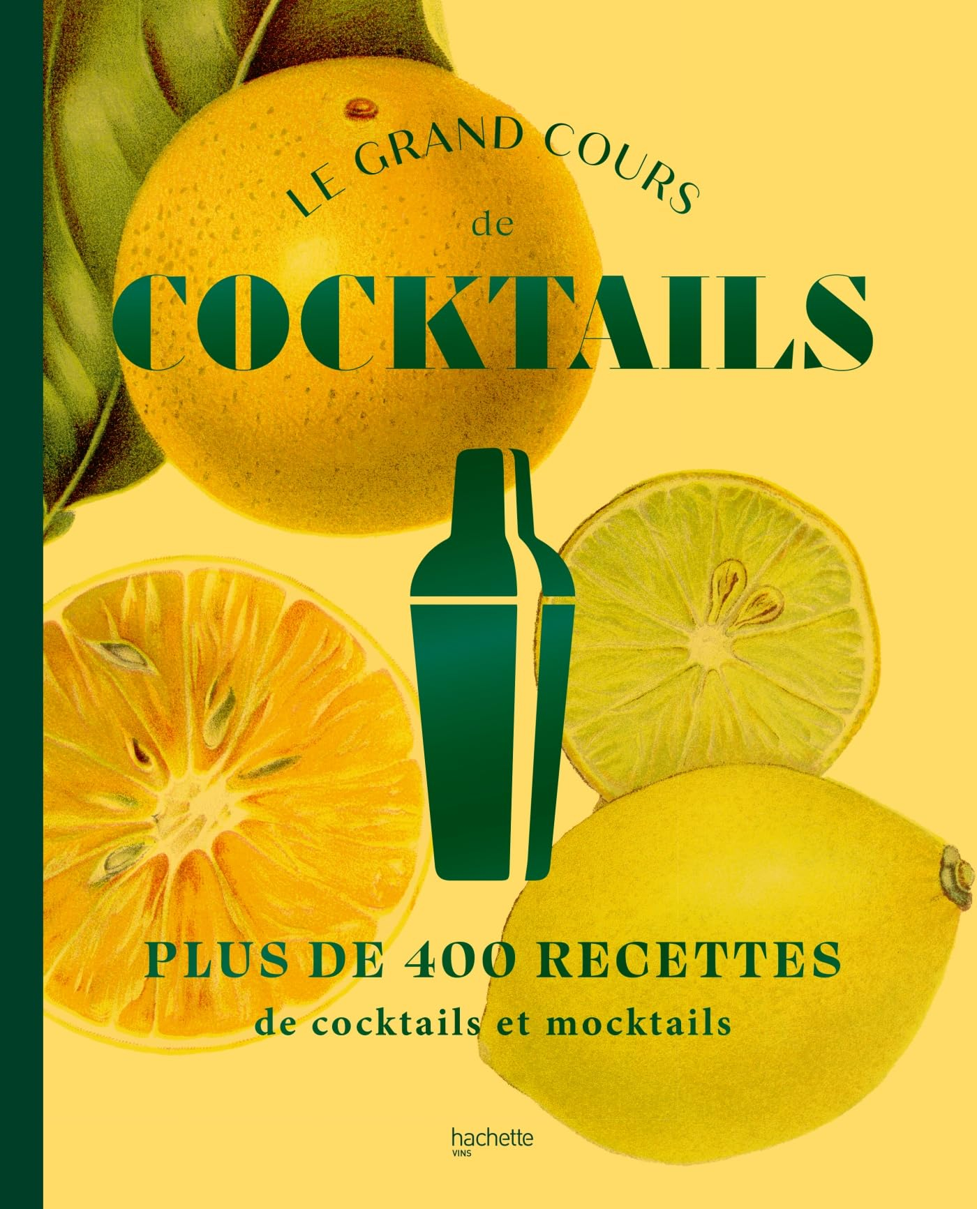 Le grand cours de cocktails : plus de 400 recettes de cocktails et mocktails