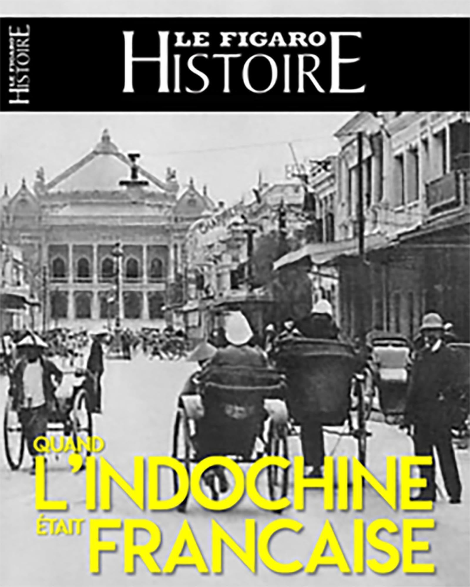 Le Figaro histoire, n° 73. L'Indochine française : 1858-1954 : de la conquête à Diên Biên Phu