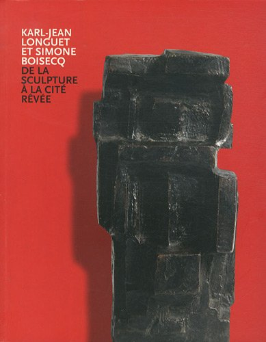 Karl-Jean Longuet et Simone Boisecq : de la sculpture à la cité rêvée