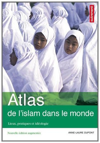 Atlas de l'islam : lieux, pratiques et idéologie