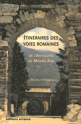 Itinéraires des voies romaines : de l'Antiquité au Moyen Age