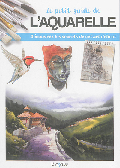 Le petit guide de l'aquarelle : découvrez les secrets de cet art délicat