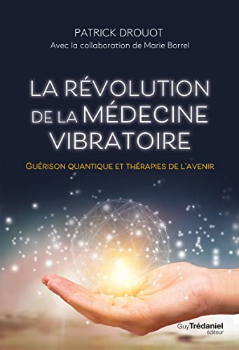 La révolution de la médecine vibratoire : guérison quantique et thérapies de l'avenir