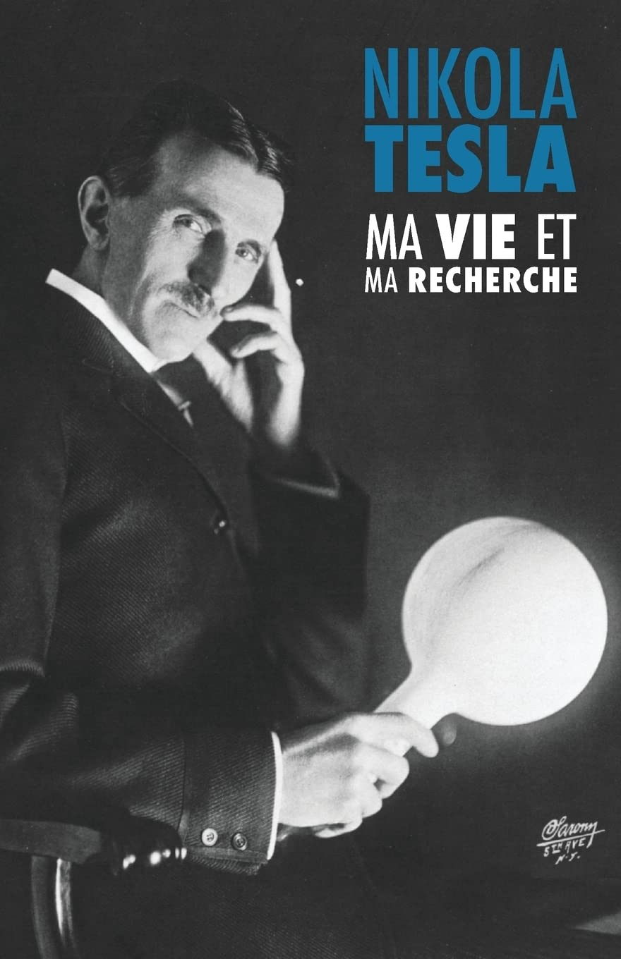 Ma Vie et Ma Recherche, l'Autobiographie de Nikola Tesla: avec une galerie de rares photographies