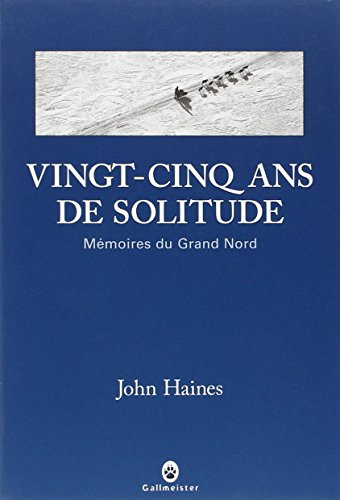 Vingt-cinq ans de solitude : mémoires du Grand Nord