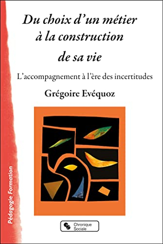 Du choix d'un métier à la construction de sa vie : l'accompagnement à l'ère des incertitudes