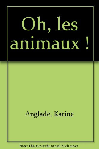 Oh ! les animaux : ouvre et découvre