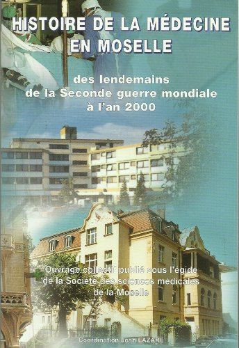 histoire de la médecine en moselle des lendemains de la seconde guerre mondiale à l'an 2000