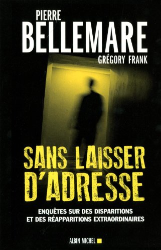 Sans laisser d'adresse : enquêtes sur des disparitions et des réapparitions extraordinaires