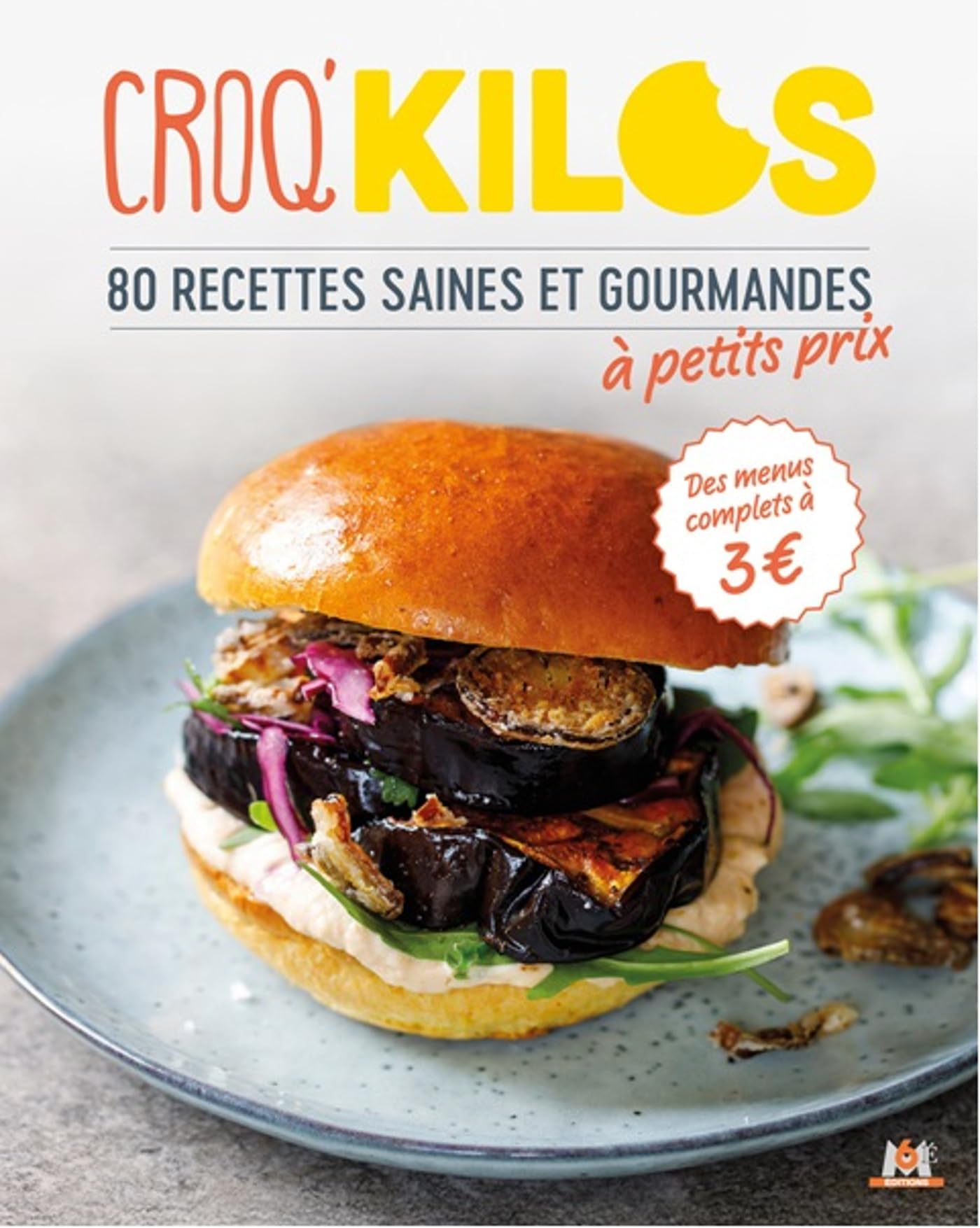 Croq'kilos : 80 recettes saines et gourmandes à petit prix