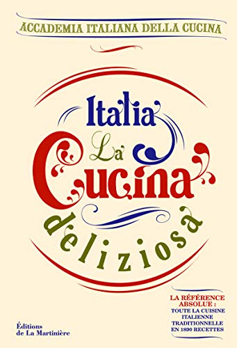 Italia, la cucina deliziosa : la référence absolue : toute la cuisine italienne traditionnelle en 1.