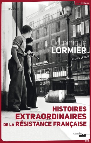 Histoires extraordinaires de la Résistance française : 1940-1945