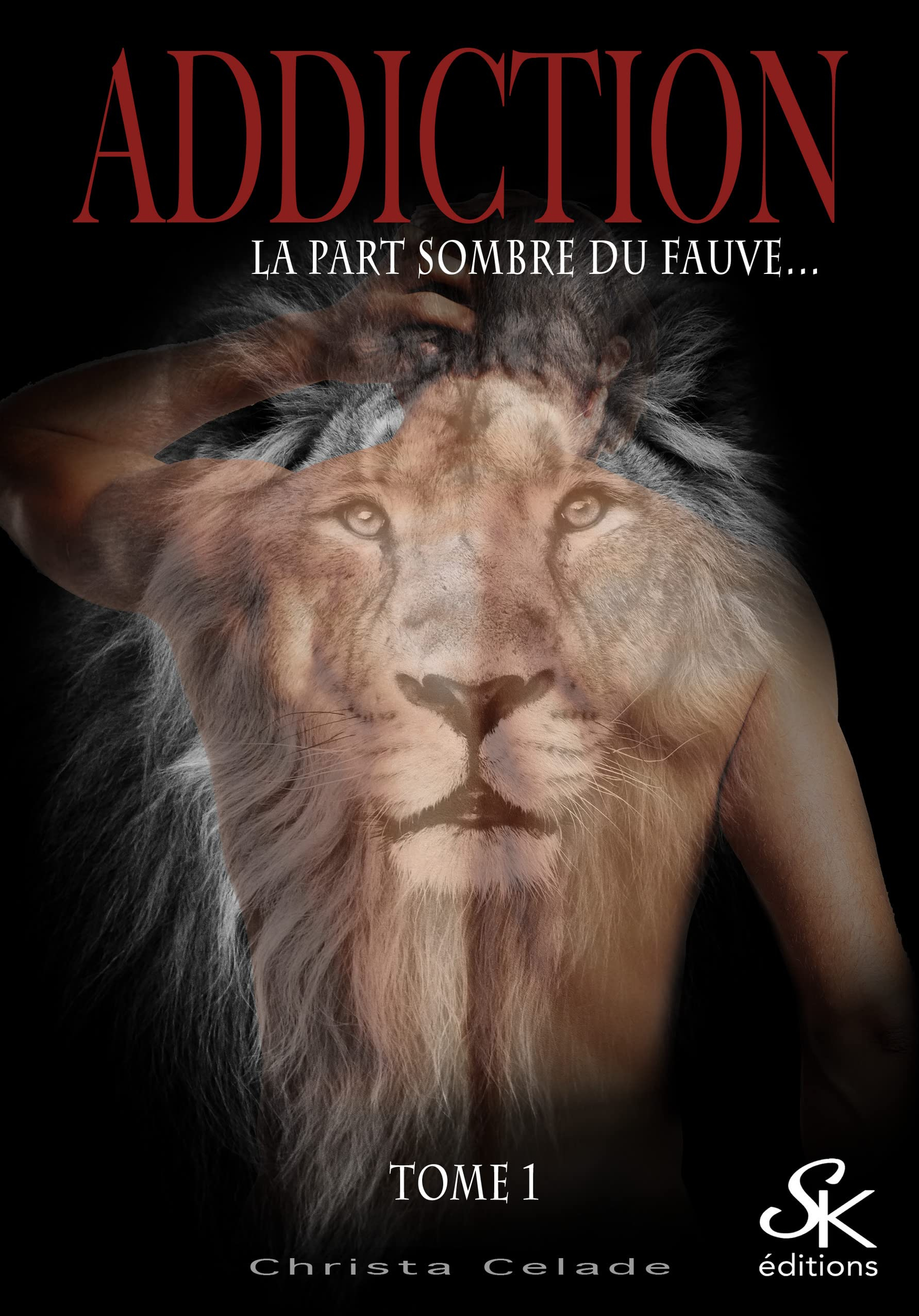 Addiction. Vol. 1. La part sombre du fauve...