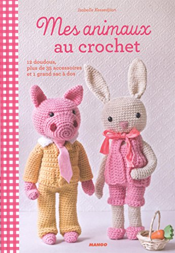 Mes animaux au crochet : 12 doudous, plus de 35 accessoires et 1 grand sac à dos
