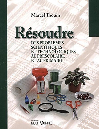 Résoudre des problèmes scientifiques et technologiques au préscolaire et au primaire