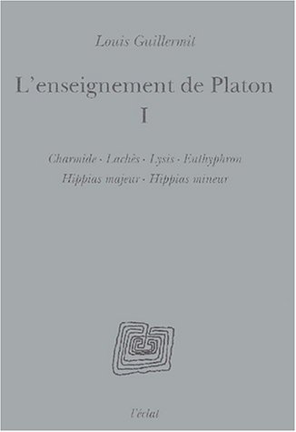 L'enseignement de Platon. Vol. 1. Charmide, Lachès, Lysis, Euthyphron, Hippias majeur, Hippias mineu