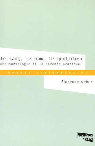 Le sang, le nom, le quotidien : une sociologie de la parenté pratique