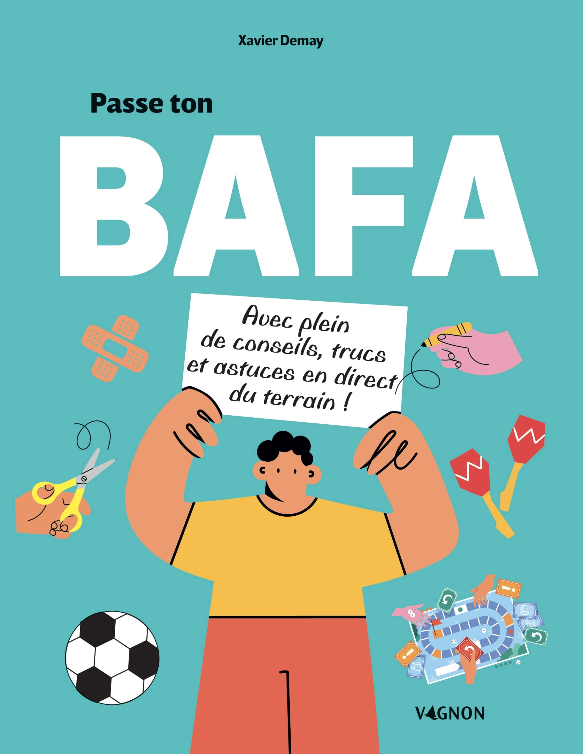 Passe ton BAFA : avec plein de conseils, trucs et astuces en direct du terrain !