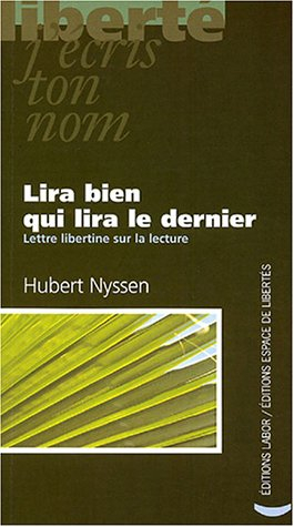 Lira bien qui lira le dernier : lettre libertine sur la lecture