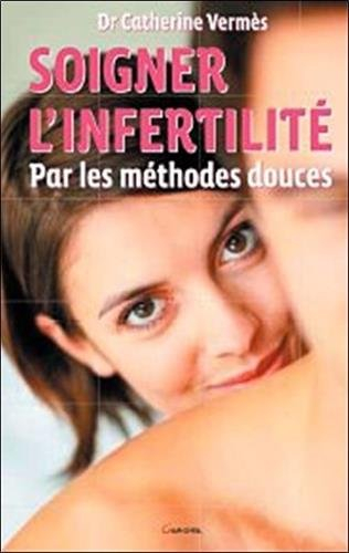 Soigner l'infertilité par les méthodes douces