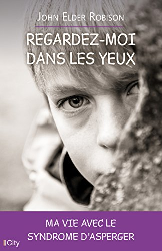 Regardez-moi dans les yeux : ma vie avec le syndrome d'Asperger