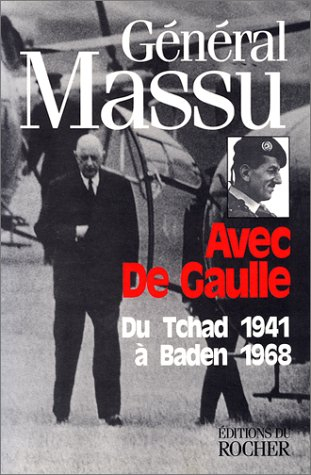 Avec de Gaulle : du Tchad 1941 à Baden 1968
