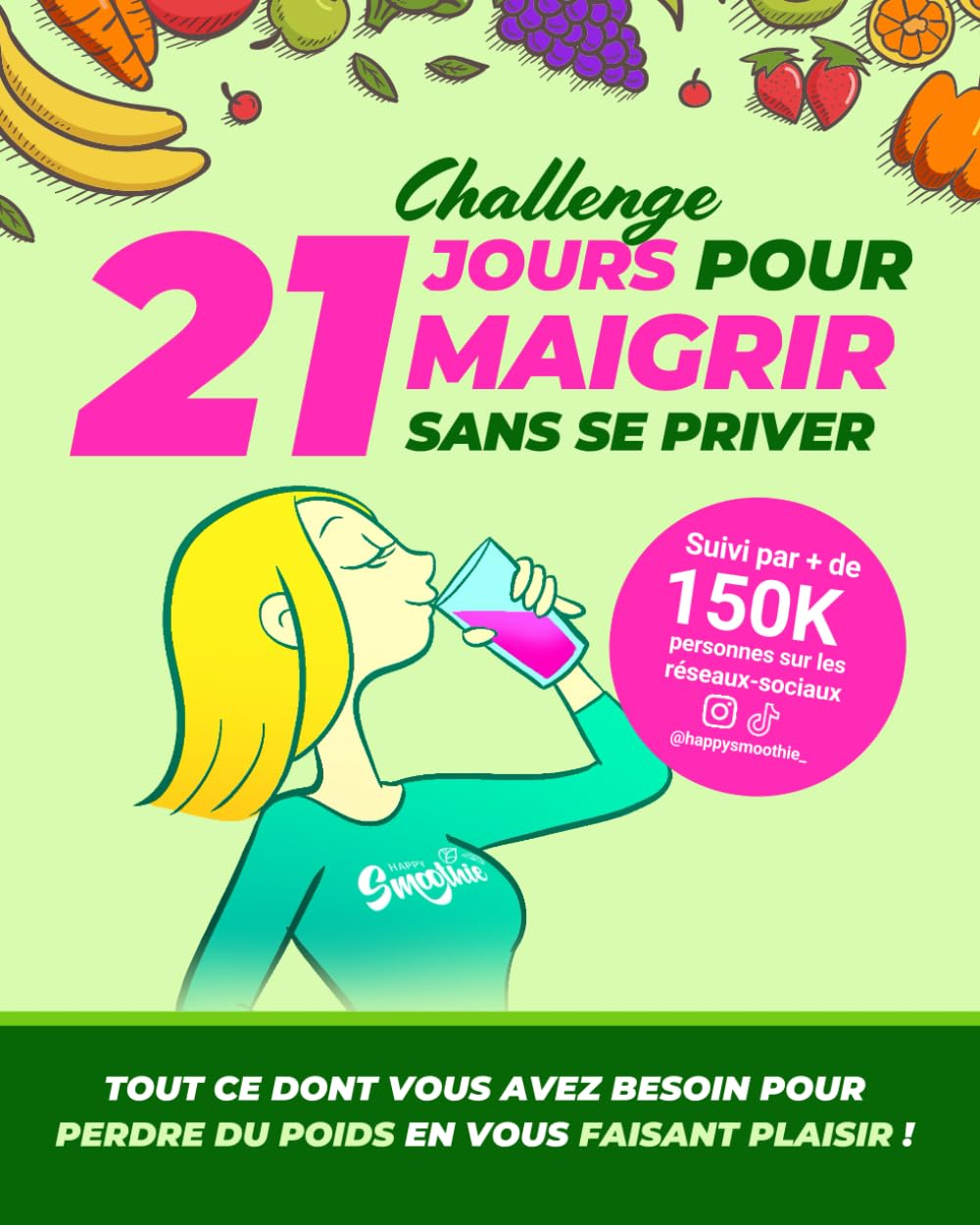Happy Smoothie Challenge - 21 jours pour maigrir sans se priver: Tout ce dont vous avez besoin pour 