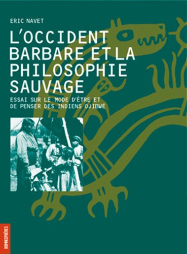 L'Occident barbare et la philosophie sauvage : essai sur le mode d'être et de penser des Indiens Oji