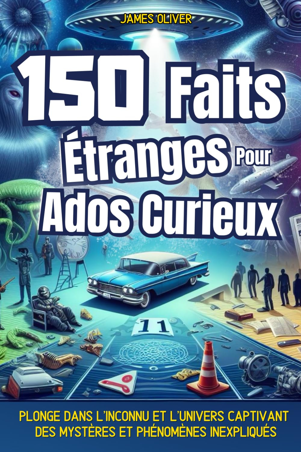 150 Faits Étranges pour Ados curieux: Un voyage au cœur de l'inexpliqué : phénomènes paranormaux, én