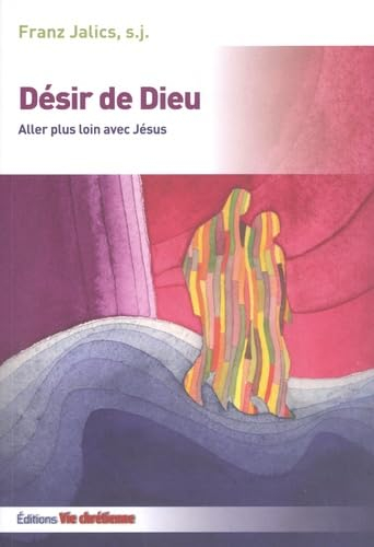 Désir de Dieu : aller plus loin avec Jésus