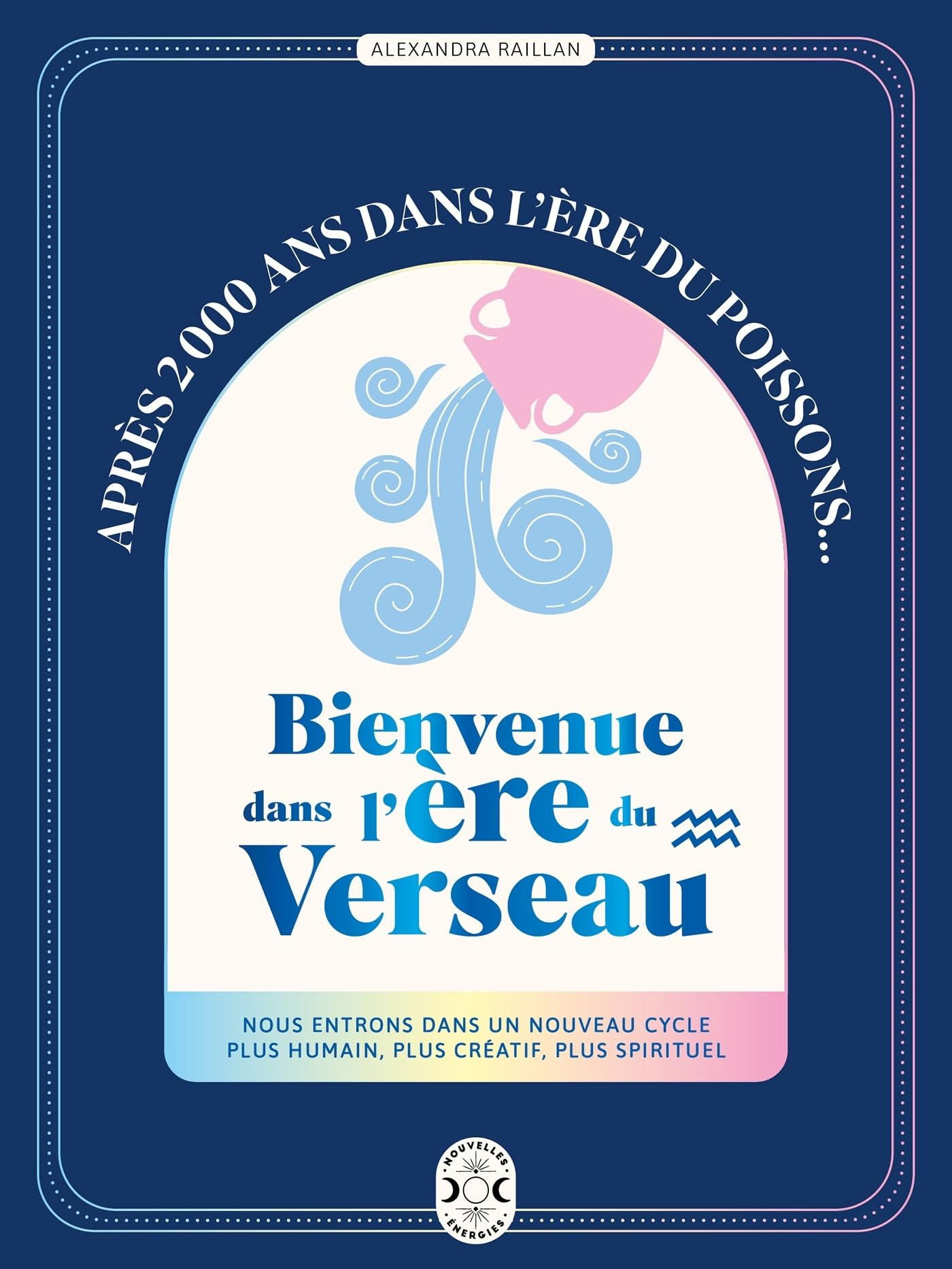 Bienvenue dans l'ère du Verseau : après 2.000 ans dans l'ère du Poissons... : nous entrons dans un n