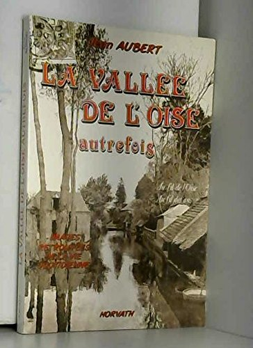 La Vallée de l'Oise autrefois : au fil de l'Oise, au fil des ans