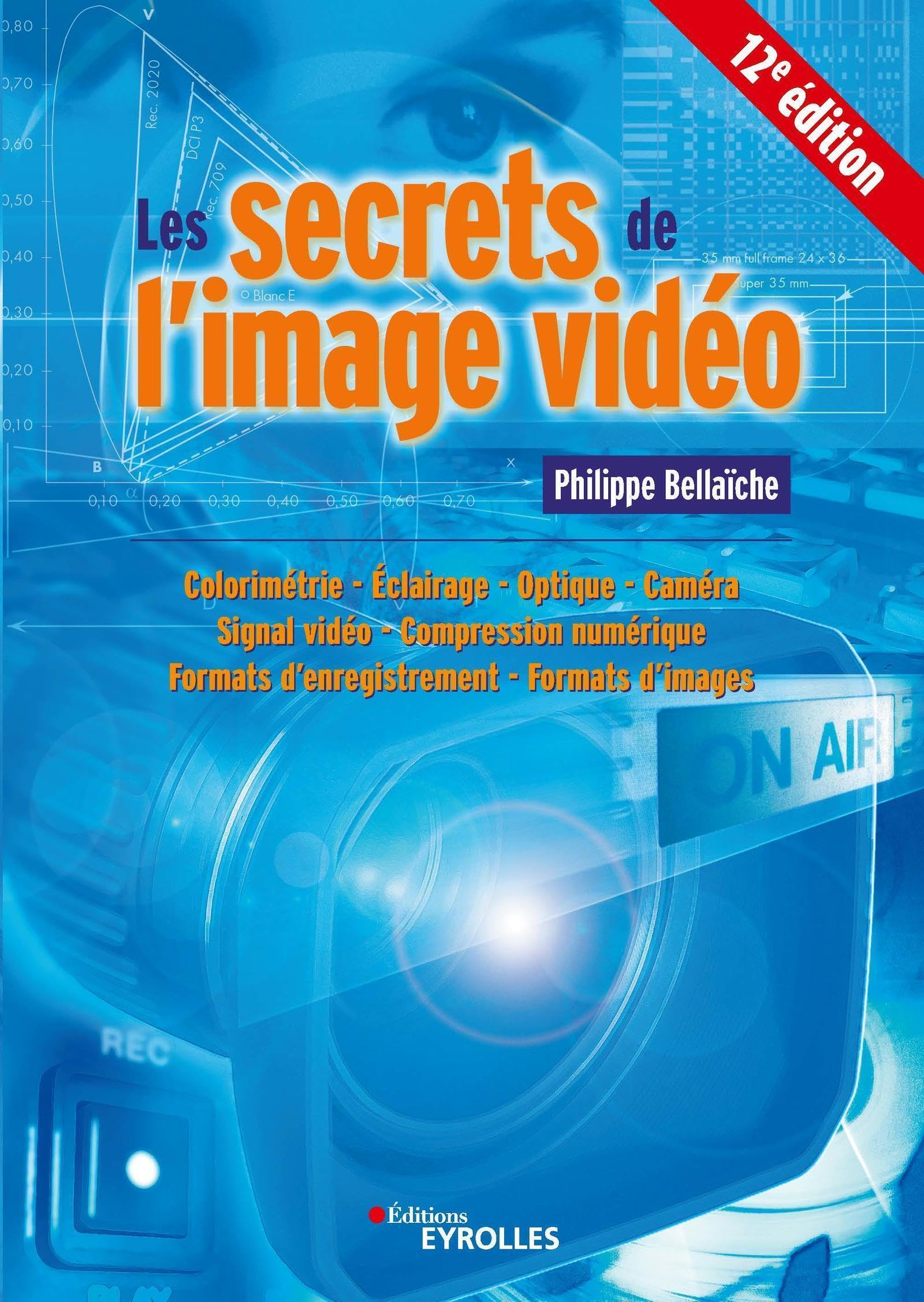 Les secrets de l'image vidéo : colorimétrie, éclairage, optique, caméra, signal vidéo, compression n
